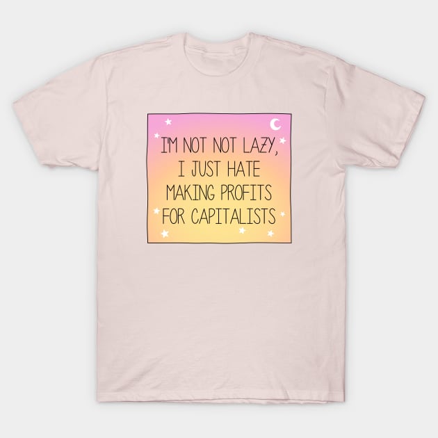 I Hate Making Profits For Capitalists - Workers Rights T-Shirt by Football from the Left